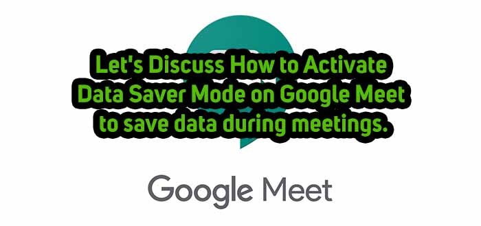 How to Activate Data Saver Mode on Google Meet during meetings